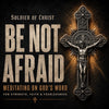 Be Not Afraid: Meditating on God's Word for Strength, Faith, and Fearlessness